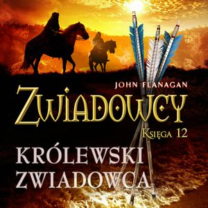 Królewski zwiadowca. Zwiadowcy. Tom 12, John Flanagan