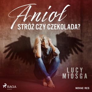 Anioł stróż czy czekolada?, Lucy Miosga