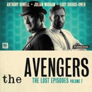 Avengers - The Lost Episodes Volume 07 (Unabridged), John Lucarotti, Lester Powell, Terence Feely
