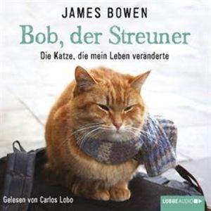 Bob, der Streuner - Die Katze, die mein Leben veränderte, James Bowen