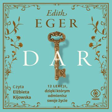 Dar. 12 lekcji, dzięki którym odmienisz swoje życie audiobook, Edith Eger