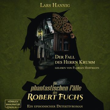 Der Fall des Herrn Krumm - Ein Fall für Robert Fuchs - Steampunk-Detektivgeschichte, Band 1 (ungekürzt) audiobook, Lars Hannig