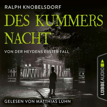 Des Kummers Nacht - Von der Heydens erster Fall - Von der Heyden-Reihe, Teil 1 (Ungekürzt) audiobook, Ralph Knobelsdorf