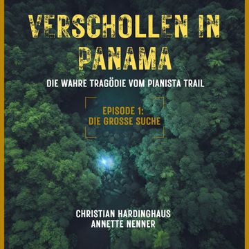 Die grosse Suche - Verschollen in Panama - Die wahre Tragödie vom Pianista Trail - Der Fall Kris Kremers und Lisanne Froon, Epis audiobook, Annette Nenner, Christian Hardinghaus