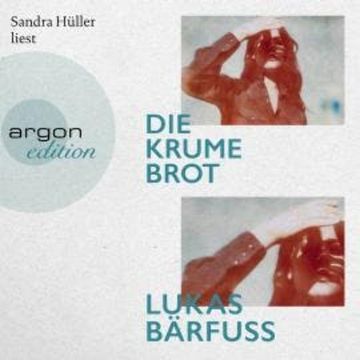 Die Krume Brot (Ungekürzte Lesung) audiobook, Lukas Bärfuss