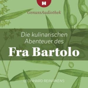 Die kulinarischen Abenteuer des Fra Bartolo, Leonhard Reinirkens