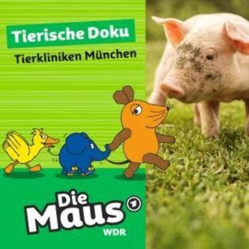 Die Maus, Tierische Doku - Tierkliniken München (Unabridged) audiobook, Die Maus