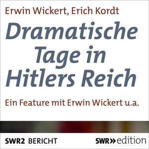 Dramatische Tage in Hitlers Reich, Erwin Wickert