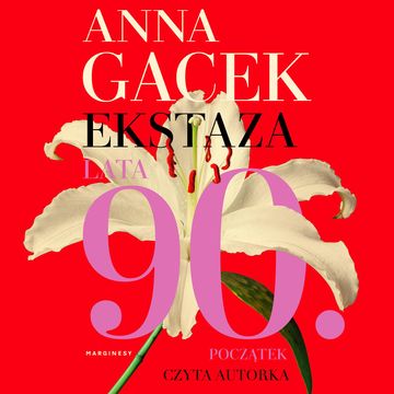 Ekstaza. Lata 90. Początek audiobook, Anna Gacek