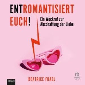 Entromantisiert euch!, Beatrice Frasl