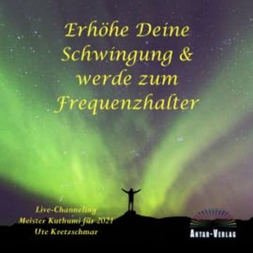 Erhöhe Deine Schwingung und werde zum Frequenzhalter audiobook, Ute Kretzschmar