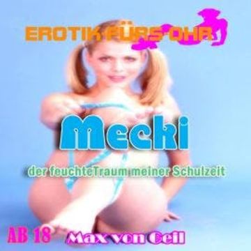 Erotik für's Ohr, Mecki der feuchte Traum meiner Schulzeit audiobook, Max von Geil