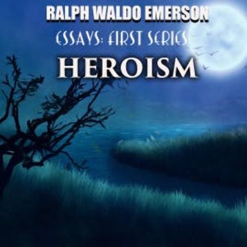 Essays: First Series. Heroism audiobook, Ralph Waldo Emerson