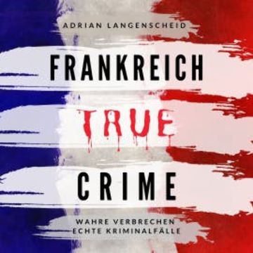 Frankreich True Crime audiobook, Adrian Langenscheid