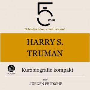 Harry S. Truman: Kurzbiografie kompakt, 5 Minuten