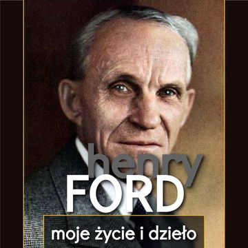 Henry Ford. Moje życie i dzieło, Henry Ford