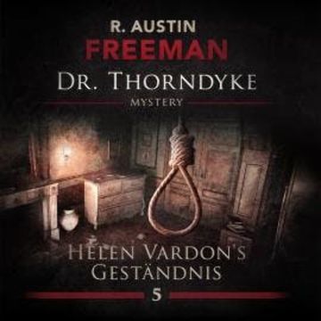 John Evelyn Thorndyke Mysterys, Folge 5: Helen Vardon's Geständnis audiobook, R. Austin Freeman, Ascan von Bargen
