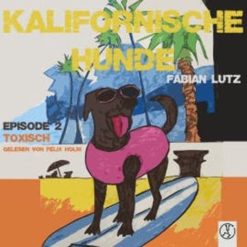 Kalifornische Hunde - Toxisch audiobook, Fabian Lutz