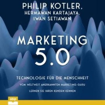 Marketing 5.0 - Technologie für die Menschheit (Ungekürzt) audiobook, Hermawan Kartajaya, Iwan Setiawan, Philip Kotler