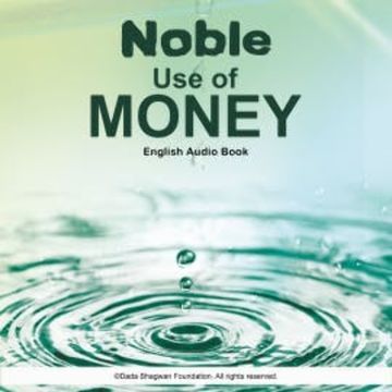 Noble Use of Money - English Audio Book audiobook, Dada Bhagwan