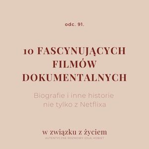 Odc. 91. 10 fascynujących filmów dokumentalnych., Agnieszka Piekarska