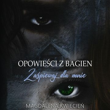 Opowieści z Bagien. Zaśpiewaj dla mnie audiobook, Magdalena Kwiecień