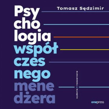 Psychologia współczesnego menedżera. Wydanie 3 rozszerzone audiobook, Tomasz Sędzimir