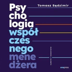 Psychologia współczesnego menedżera. Wydanie 3 rozszerzone, Tomasz Sędzimir