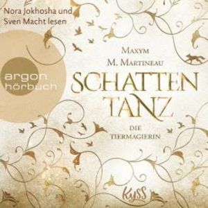Schattentanz - Die Tiermagier-Trilogie, Band 1 (Ungekürzte Lesung), Maxym M. Martineau