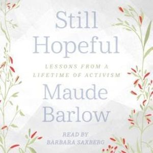 Still Hopeful - Lessons from a Lifetime of Activism (Unabridged), Maude Barlow