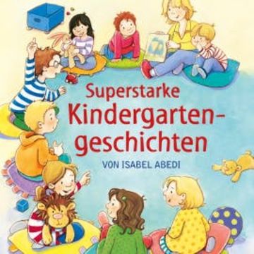 Superstarke Kindergartengeschichten audiobook, Isabel Abedi
