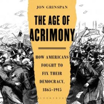 The Age of Acrimony audiobook, Jon Grinspan