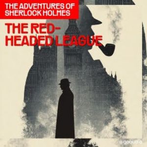 The Red-Headed League (The Adventures of Sherlock Holmes, Episode 2), Sir Arthur Conan Doyle