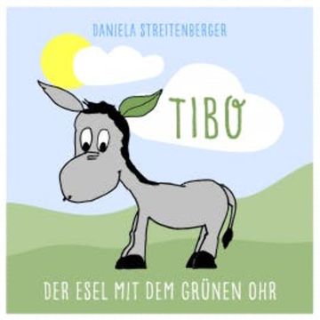 TIBO - Der Esel mit dem grünen Ohr audiobook, Daniela Streitenberger