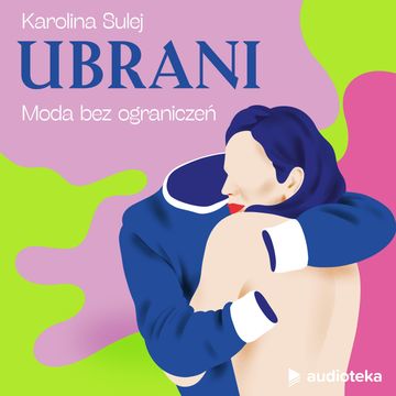 Ubrani. Odcinek 4. Moda bez ograniczeń audiobook, Karolina Sulej