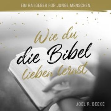 Wie du die Bibel lieben lernst audiobook, Joel R. Beeke