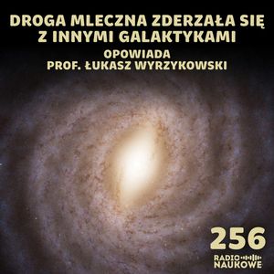#256 Wyboista Droga Mleczna – jej mapa pokazuje ślady burzliwej przeszłości | prof. Łukasz Wyrzykowski, Karolina Głowacka