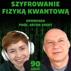 #90 Kryptografia kwantowa – jak fizyka chroni przed podsłuchami? | prof. Artur Ekert, Karolina Głowacka