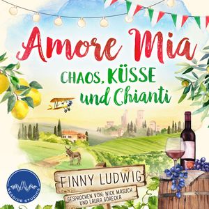 Amore Mia: Chaos, Küsse und Chianti - Eine humorvolle Liebeskomödie mit Toskana Flair und Happy End, Finny Ludwig