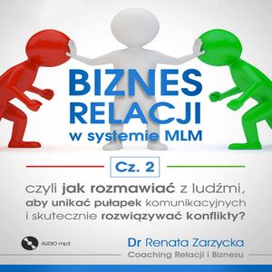 Jak rozmawiać z ludźmi. Biznes relacji w systemie MLM. cz. 2, Dr Renata Zarzycka