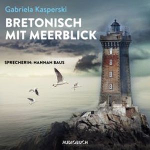 Bretonisch mit Meerblick (ungekürzt), Gabriela Kasperski