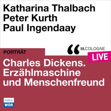 Charles Dickens. Erzählmaschine und Menschenfreund - lit.COLOGNE live (Ungekürzt) audiobook, Katharina Thalbach, Peter Kurth