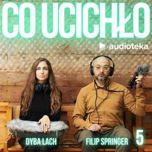 Co ucichło. Odcinek 05: Żałoba, Dyba Lach, Filip Springer