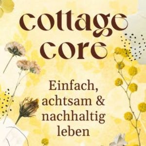 COTTAGECORE - Einfach, achtsam & nachhaltig leben, Team booXpertise