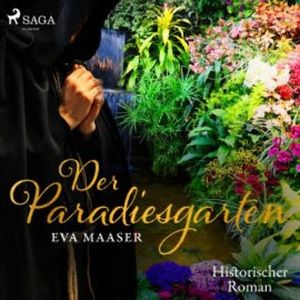Der Paradiesgarten - Historischer Roman (Ungekürzt), Eva Maaser
