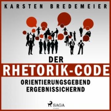 Der Rhetorik-Code - Orientierungsgebend - Ergebnissichernd (Ungekürzt) audiobook, Dr. Karsten Bredemeier