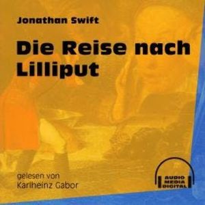 Die Reise nach Lilliput (Ungekürzt), Jonathan Swift