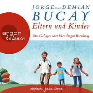 Eltern und Kinder - Vom Gelingen einer lebenslangen Beziehung, Demián Bucay, Jorge Bucay