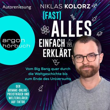 (Fast) Alles einfach erklärt - Vom Big Bang quer durch die Weltgeschichte bis zum Ende des Universums (Ungekürzte Autorenlesung) audiobook, Niklas Kolorz