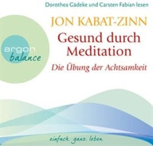 Gesund durch Meditation - Die Übung der Achtsamkeit, Jon Kabat-Zinn